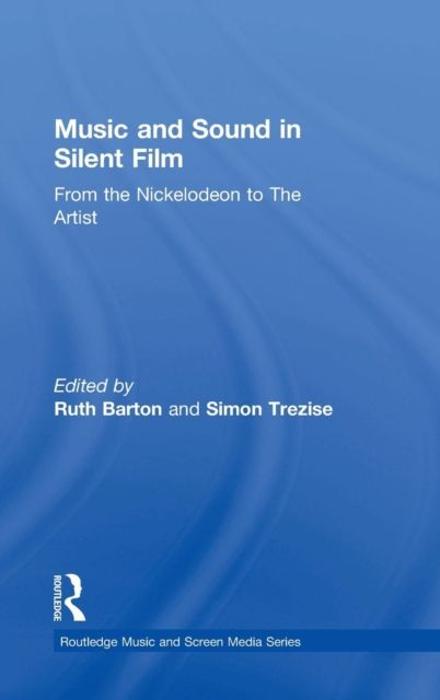 Music and Sound in Silent Film : From the Nickelodeon to The Artist