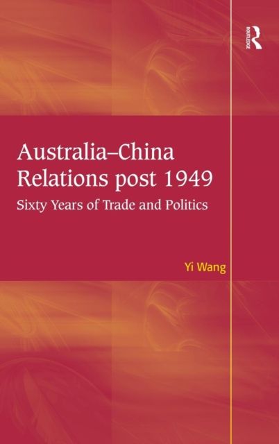 Australia-China Relations post 1949 : Sixty Years of Trade and Politics