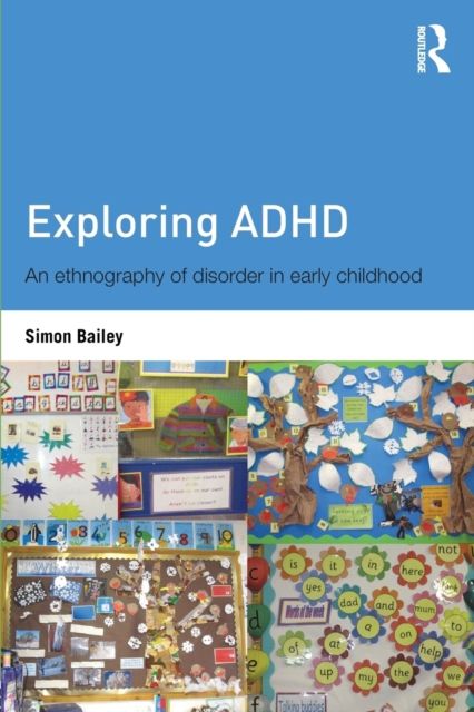Exploring ADHD : An ethnography of disorder in early childhood