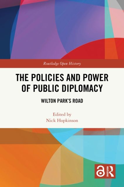 The Policies and Power of Public Diplomacy : Wilton Park's Road
