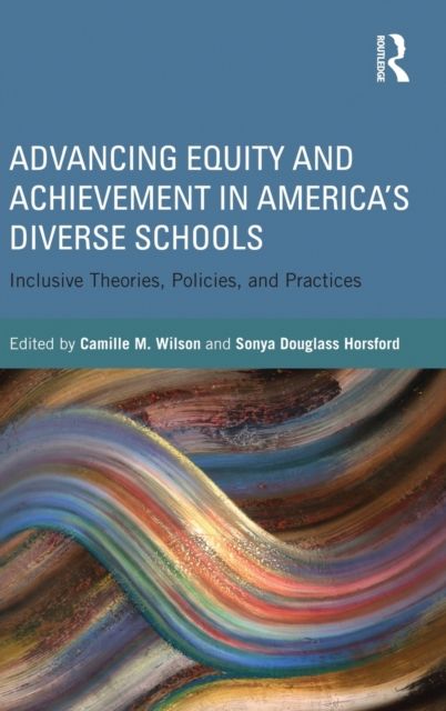 Advancing Equity and Achievement in America's Diverse Schools : Inclusive Theories, Policies, and Practices