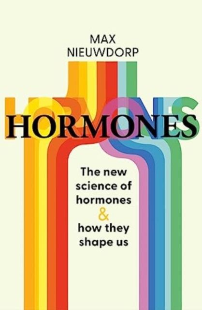 The power of hormones : the new science of how hormones shape every aspect of our lives