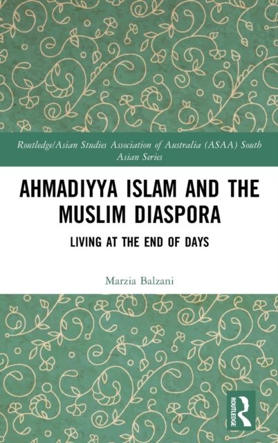 Ahmadiyya Islam and the Muslim Diaspora : Living at the End of Days