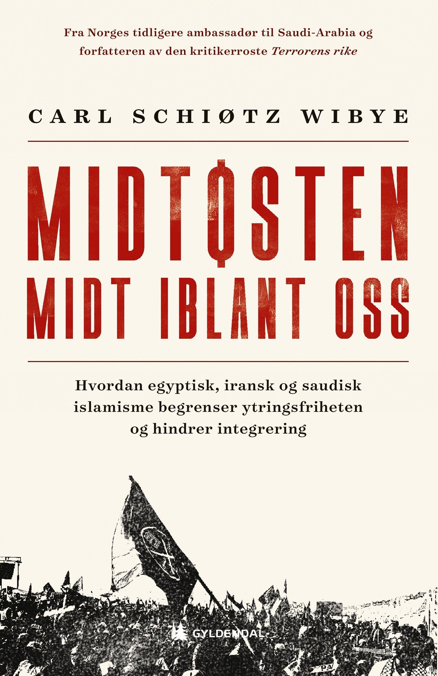 Midtøsten midt iblant oss : hvordan egyptisk, iransk og saudisk islamisme begrenser ytringsfriheten og hindrer integrering
