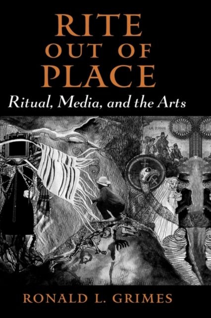 Rite out of Place : Ritual, Media, and the Arts