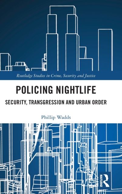 Policing Nightlife : Security, Transgression and Urban Order