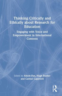 Thinking Critically and Ethically about Research for Education : Engaging with Voice and Empowerment in International Contexts