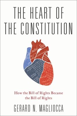 Forsidebilde av The Heart of the Constitution : How the Bill of Rights became the Bill of Rights