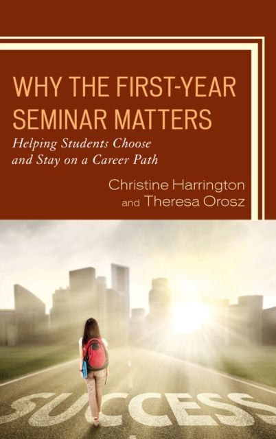 Why the First-Year Seminar Matters : Helping Students Choose and Stay on a Career Path