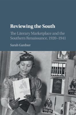 Reviewing the South : The Literary Marketplace and the Southern Renaissance, 1920–1941