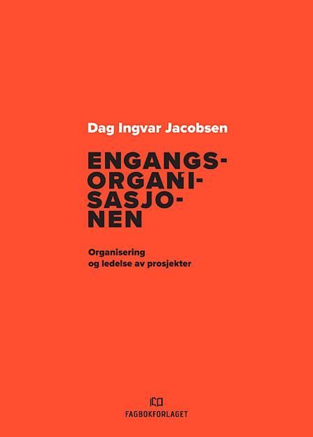 Engangsorganisasjonen : organisering og ledelse av prosjekter