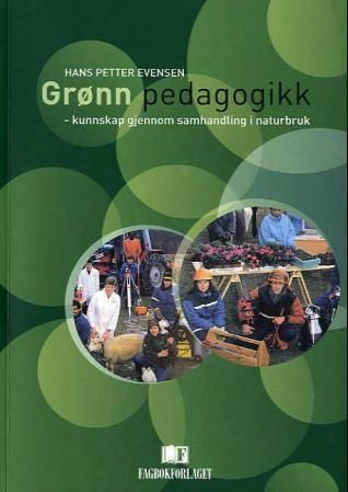 Grønn pedagogikk : kunnskap gjennom samhandling i naturbruk
