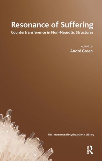 Resonance of Suffering : Countertransference in Non-Neurotic Structures