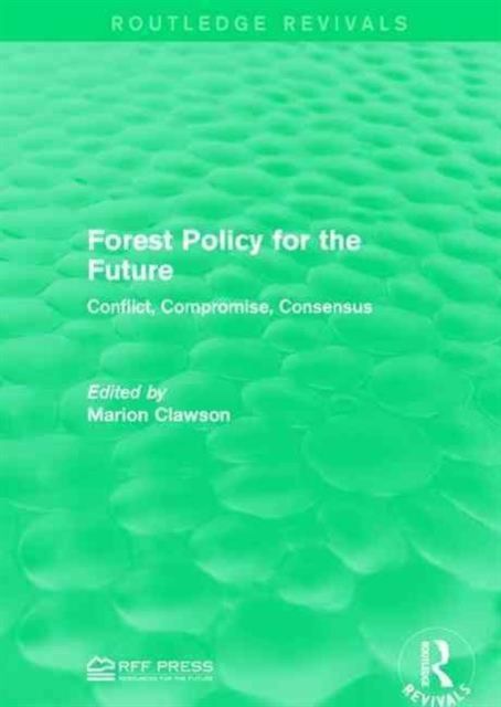 Forest Policy for the Future : Conflict, Compromise, Consensus