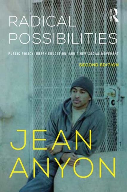 Radical Possibilities : Public Policy, Urban Education, and A New Social Movement