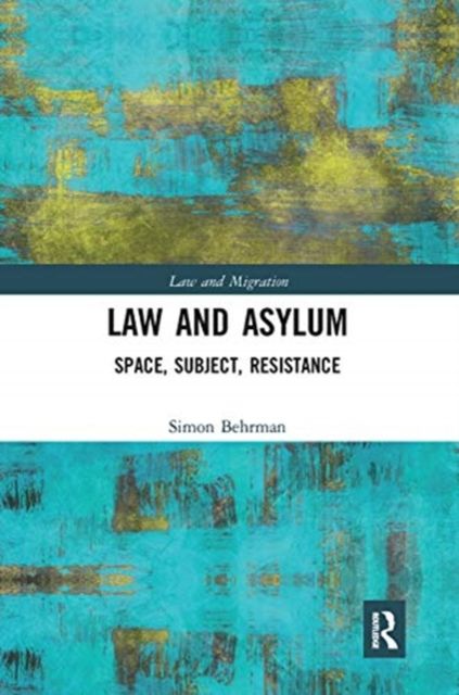 Law and Asylum : Space, Subject, Resistance