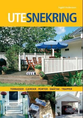 Utesnekring : terrasser, gjerder, porter, småtak, trapper