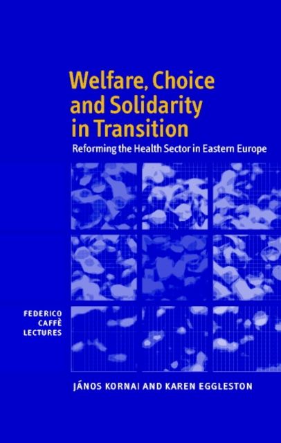 Welfare, Choice and Solidarity in Transition : Reforming the Health Sector in Eastern Europe