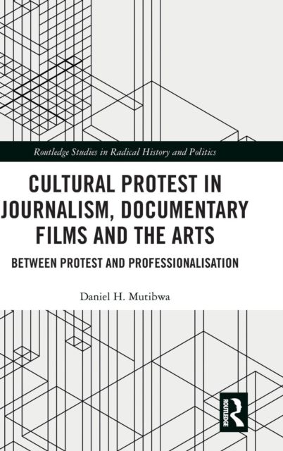 Cultural Protest in Journalism, Documentary Films and the Arts : Between Protest and Professionalization