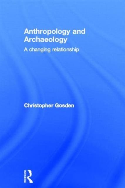 Anthropology and Archaeology : A Changing Relationship