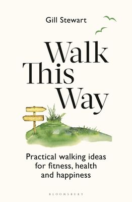 Walk This Way : Practical walking ideas for fitness, health and happiness