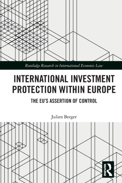International Investment Protection within Europe : The EU’s Assertion of Control