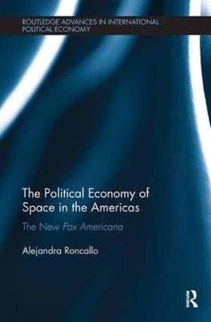 The Political Economy of Space in the Americas : The New Pax Americana