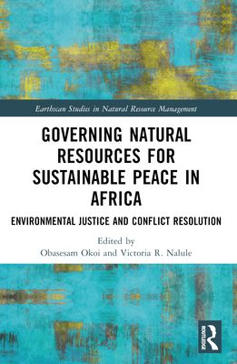 Governing Natural Resources for Sustainable Peace in Africa : Environmental Justice and Conflict Resolution