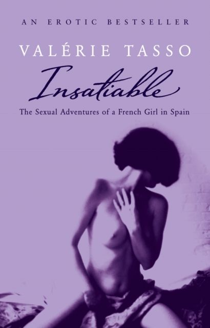 Insatiable : The Erotic Adventures Of A French Girl In Spain