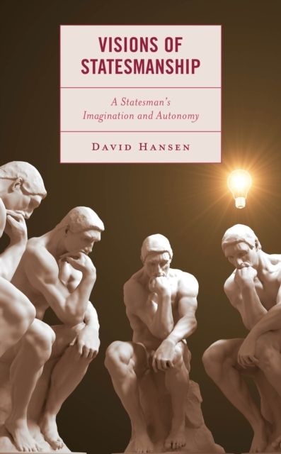 Visions of Statesmanship : A Statesman's Imagination and Autonomy
