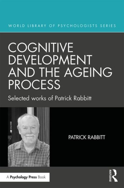 Cognitive Development and the Ageing Process : Selected works of Patrick Rabbitt