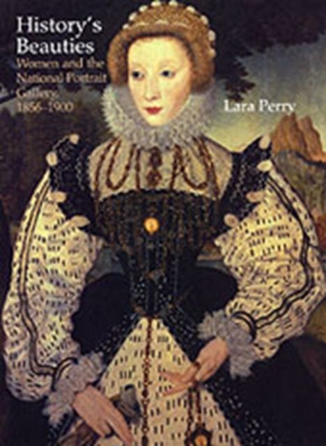 History's Beauties : Women and the National Portrait Gallery, 1856-1900