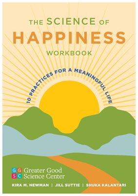 The Science of Happiness Workbook : 10 Practices for a Meaningful Life