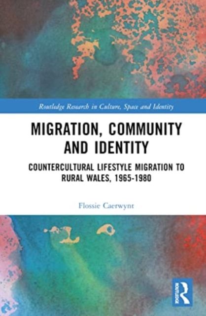 Migration, Community and Identity : Countercultural Lifestyle Migration to Rural Wales, 1965-1980