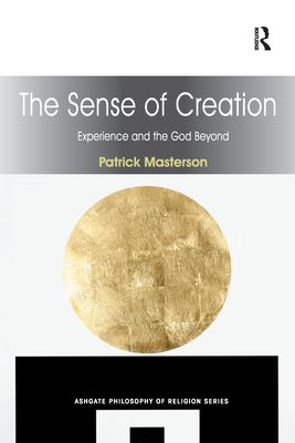 The Sense of Creation : Experience and the God Beyond
