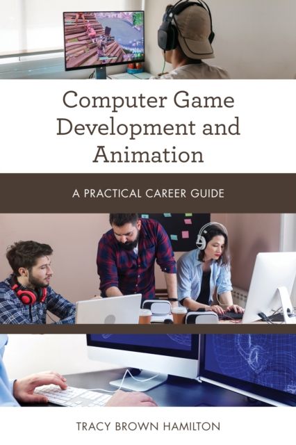 Computer Game Development and Animation : A Practical Career Guide