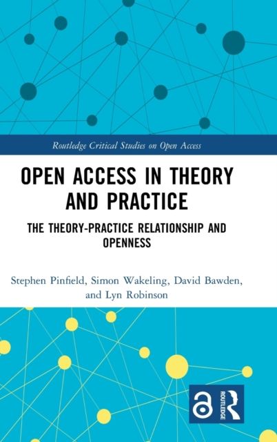 Open Access in Theory and Practice : The Theory-Practice Relationship and Openness