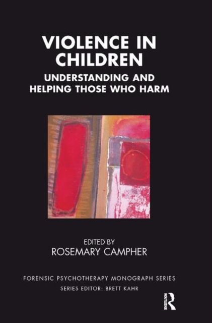 Violence in Children : Understanding and Helping Those Who Harm
