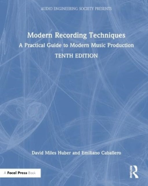 Modern Recording Techniques : A Practical Guide to Modern Music Production
