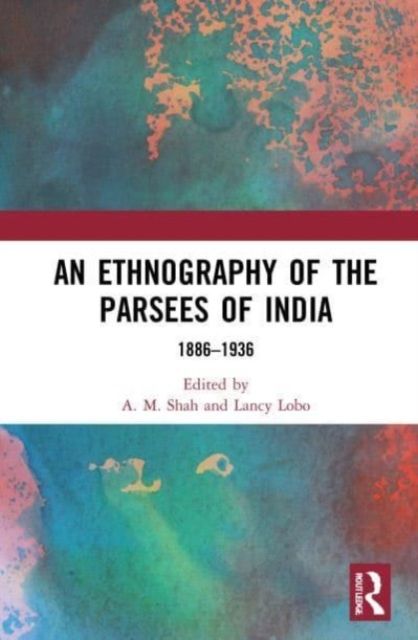 An Ethnography of the Parsees of India : 1886–1936