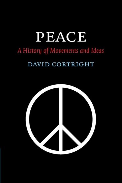 Peace : A History of Movements and Ideas