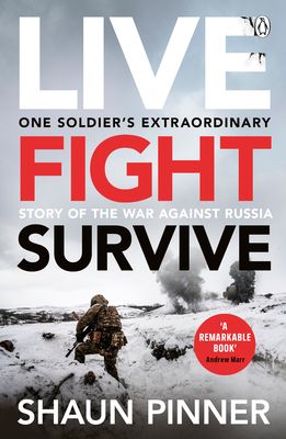 Live fight survive : one soldier's extraordinary story of the war against Russia