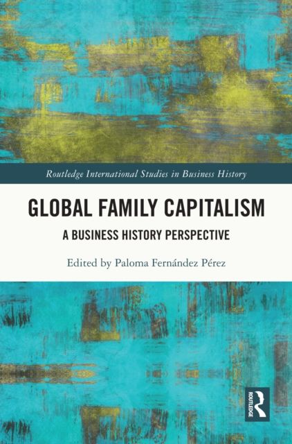 Global Family Capitalism : A Business History Perspective