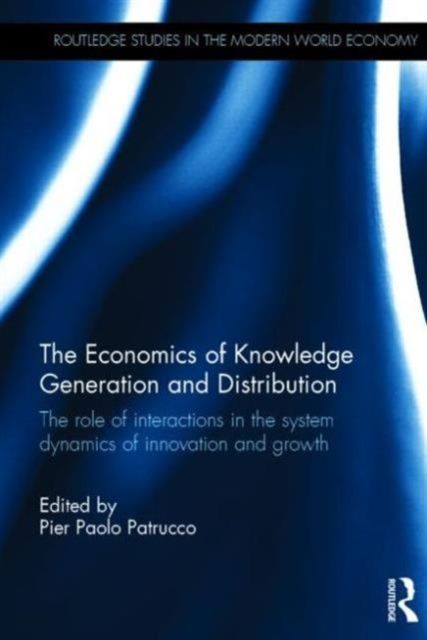 The Economics of Knowledge Generation and Distribution : The Role of Interactions in the System Dynamics of Innovation and Growth