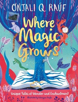 Where Magic Grows : Unique Tales of Wonder and Enchantment