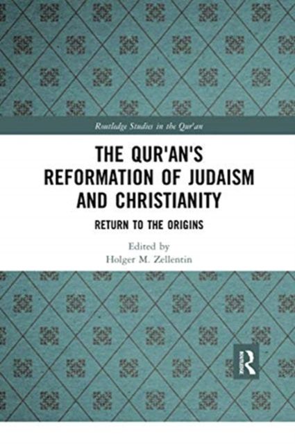 The Qur'an's Reformation of Judaism and Christianity : Return to the Origins