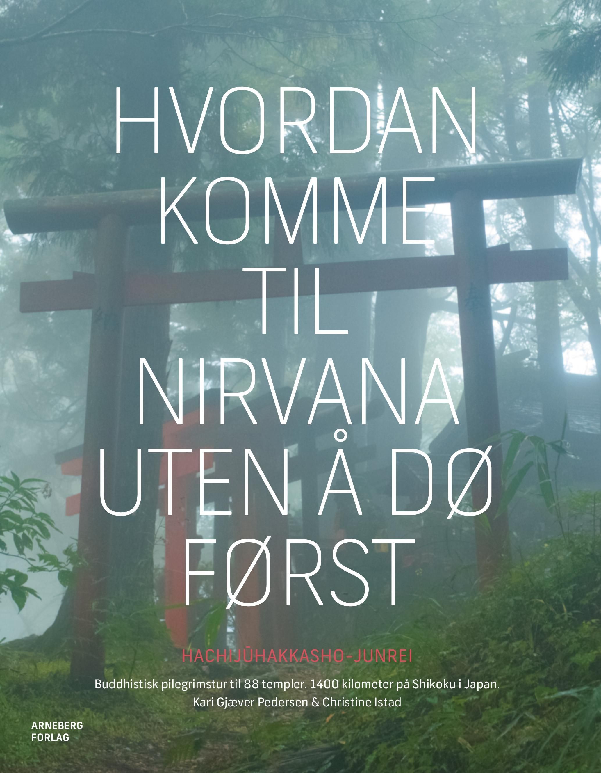 Hvordan komme til nirvana uten å dø først : buddhistisk pilegrimstur til 88 templer, 1400 kilometer på Shikoku i Japan