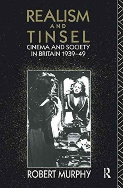 Realism and Tinsel : Cinema and Society in Britain 1939-48