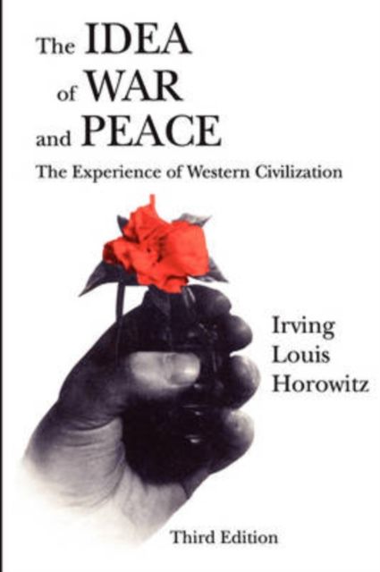 The Idea of War and Peace : The Experience of Western Civilization