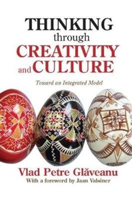 Thinking Through Creativity and Culture : Toward an Integrated Model